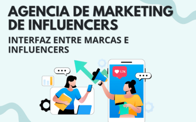 Agencia de marketing de influencers: interfaz entre marcas e influencers